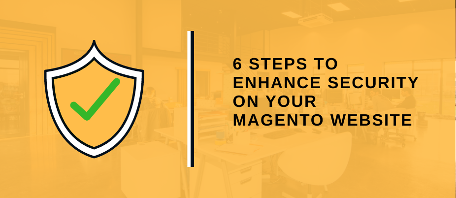 6 STEPS TO ENHANCE SECURITY ON YOUR MAGENTO WEBSITE featured image