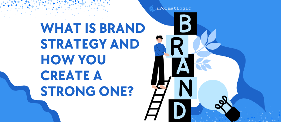 What is Brand Strategy and How You Create a Strong One?