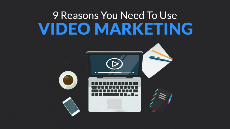 9 Reasons You Need to Use Video Marketing featured image