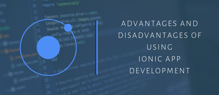 ADVANTAGES AND DISADVANTAGES OF USING IONIC APP DEVELOPMENT featured image