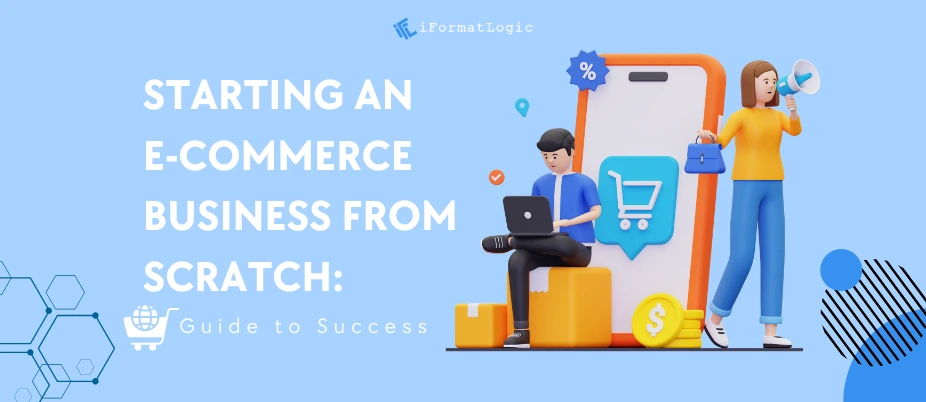 Starting an E-commerce Business From Scratch: Guide to Success